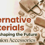 How Alternative Materials Are Reshaping the Future of Fashion Accessories